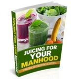 Juicing For Your Manhood